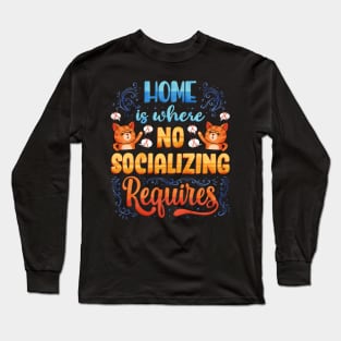 Home is where No Socializing Requires Long Sleeve T-Shirt